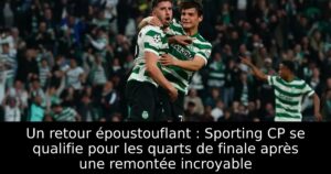 Un retour époustouflant : Sporting CP se qualifie pour les quarts de finale après une remontée incroyable