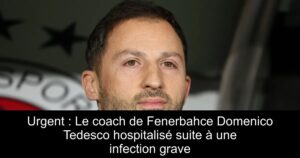 Urgent : Le coach de Fenerbahce Domenico Tedesco hospitalisé suite à une infection grave