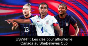 USWNT : Les clés pour affronter le Canada au SheBelieves Cup