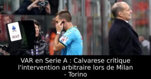 VAR en Serie A : Calvarese critique l&rsquo;intervention arbitraire lors de Milan – Torino