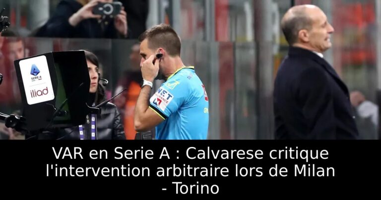 VAR en Serie A : Calvarese critique l'intervention arbitraire lors de Milan - Torino
