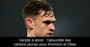 Varsité à abolir : l&rsquo;absurdité des cartons jaunes pour Kimmich et Olise