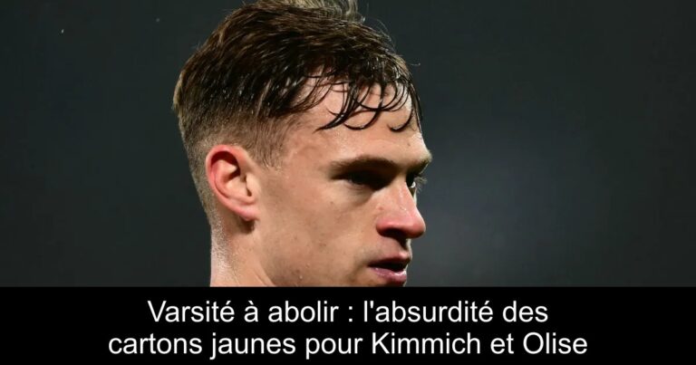 Varsité à abolir : l'absurdité des cartons jaunes pour Kimmich et Olise