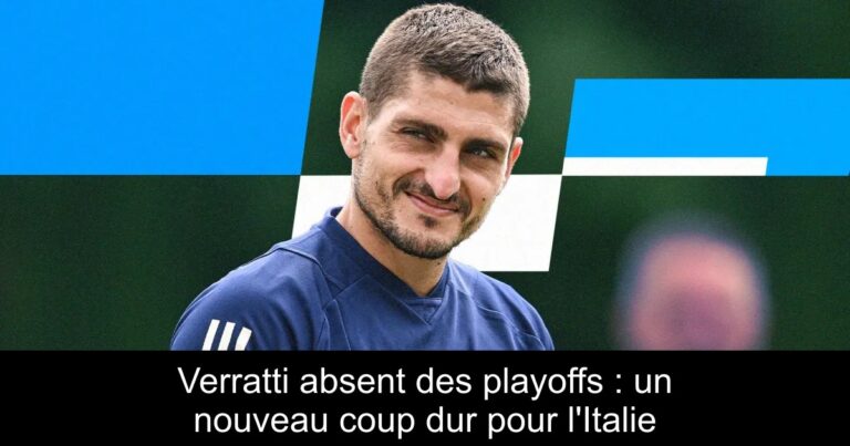 Verratti absent des playoffs : un nouveau coup dur pour l'Italie