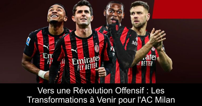 Vers une Révolution Offensif : Les Transformations à Venir pour l'AC Milan