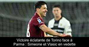 Victoire éclatante de Torino face à Parma : Simeone et Vlasic en vedette