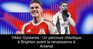 Viktor Gyokeres : Un parcours chaotique à Brighton avant la renaissance à Arsenal