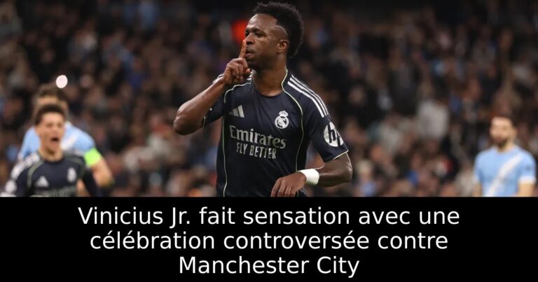 Vinicius Jr. fait sensation avec une célébration controversée contre Manchester City