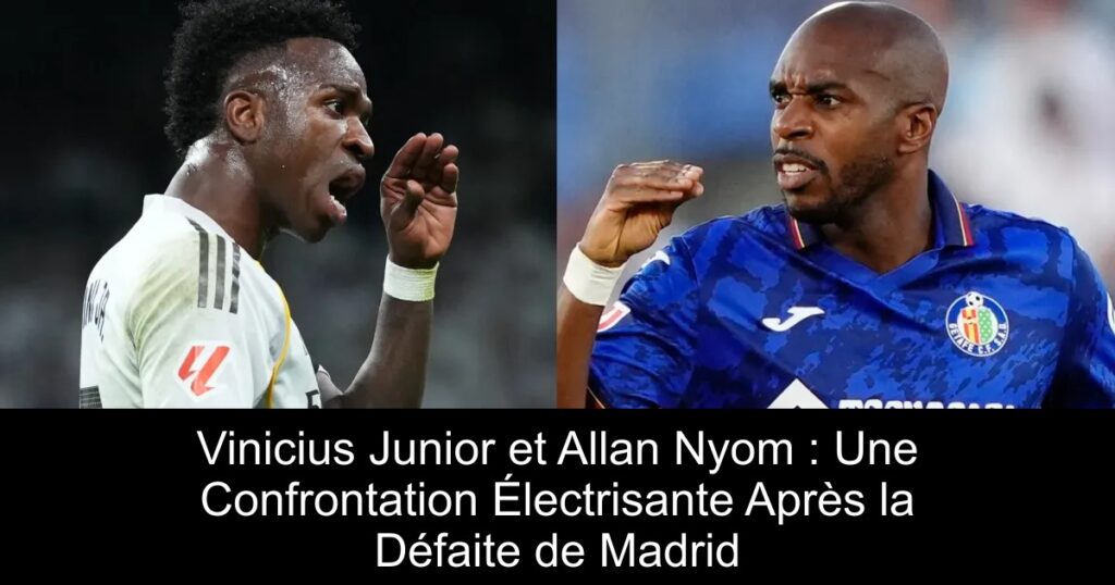 Vinicius Junior et Allan Nyom : Une Confrontation Électrisante Après la Défaite de Madrid