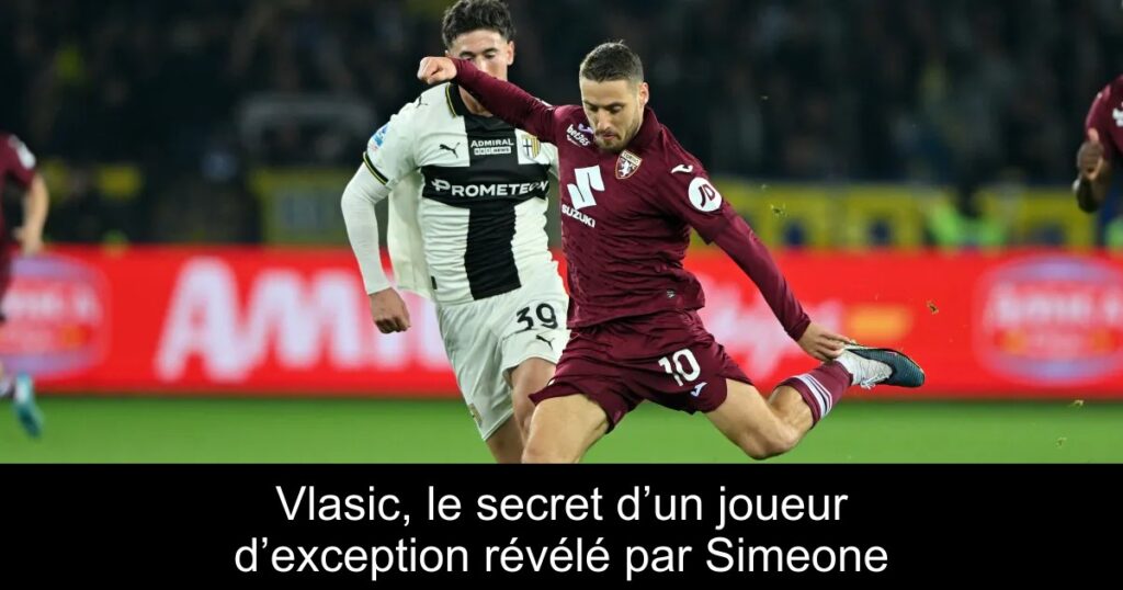 Vlasic, le secret d’un joueur d’exception révélé par Simeone