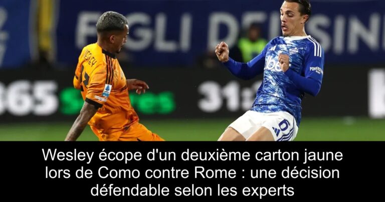 Wesley écope d&rsquo;un deuxième carton jaune lors de Como contre Rome : une décision défendable selon les experts