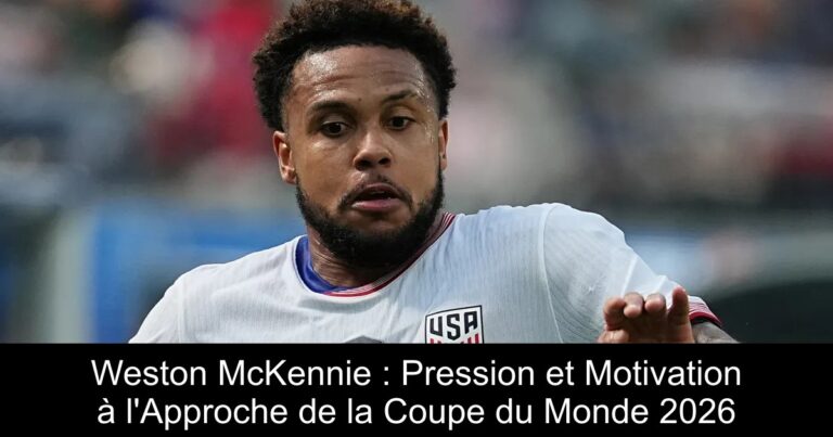 Weston McKennie : Pression et Motivation à l'Approche de la Coupe du Monde 2026
