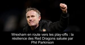 Wrexham en route vers les play-offs : la résilience des Red Dragons saluée par Phil Parkinson