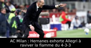 AC Milan : Hernanes exhorte Allegri à raviver la flamme du 4-3-3
