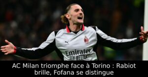 AC Milan triomphe face à Torino : Rabiot brille, Fofana se distingue