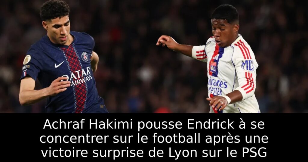 Achraf Hakimi pousse Endrick à se concentrer sur le football après une victoire surprise de Lyon sur le PSG