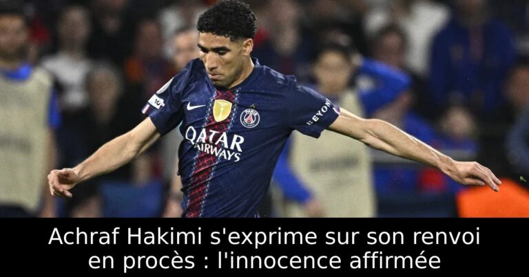 Achraf Hakimi s'exprime sur son renvoi en procès : l'innocence affirmée