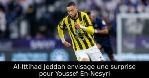 Al-Ittihad Jeddah envisage une surprise pour Youssef En-Nesyri