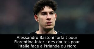 Alessandro Bastoni forfait pour Fiorentina-Inter : des doutes pour l&rsquo;Italie face à l&rsquo;Irlande du Nord