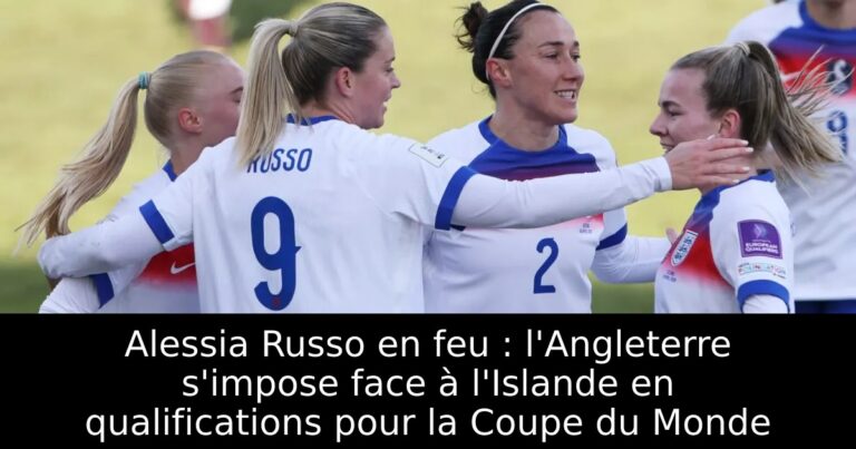 Alessia Russo en feu : l'Angleterre s'impose face à l'Islande en qualifications pour la Coupe du Monde