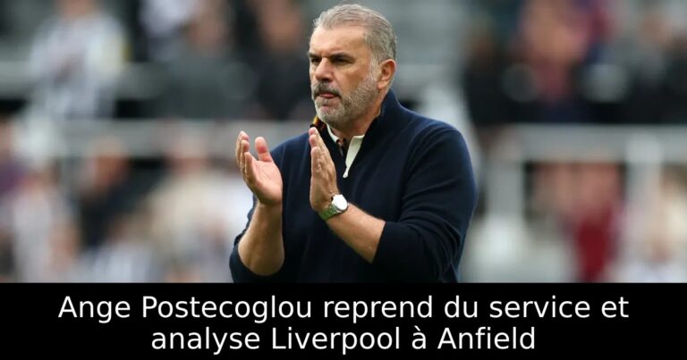Ange Postecoglou reprend du service et analyse Liverpool à Anfield