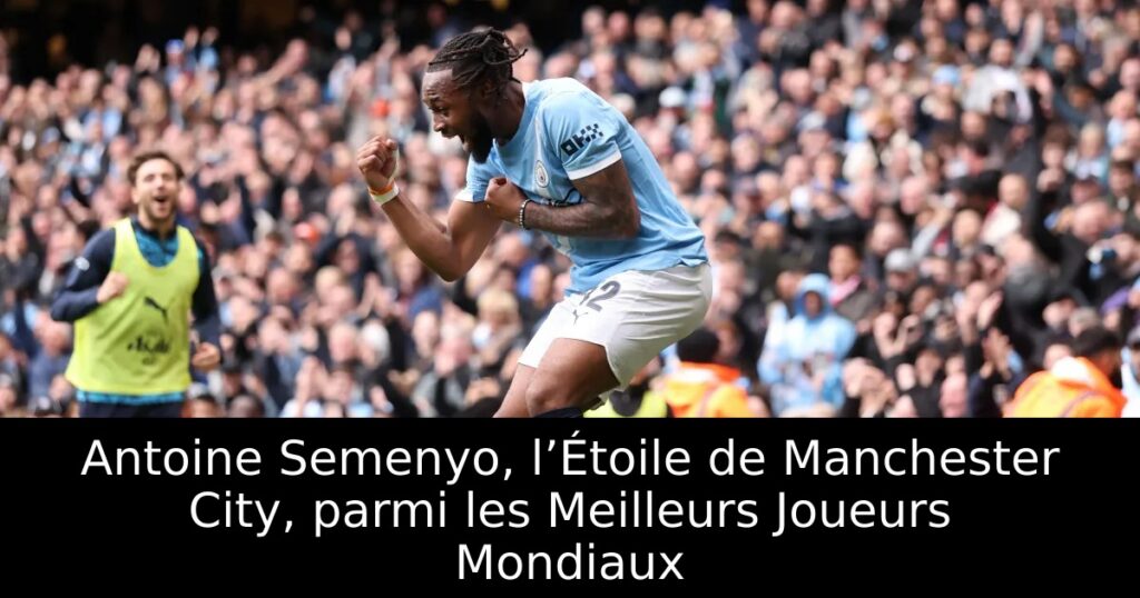 Antoine Semenyo, l’Étoile de Manchester City, parmi les Meilleurs Joueurs Mondiaux