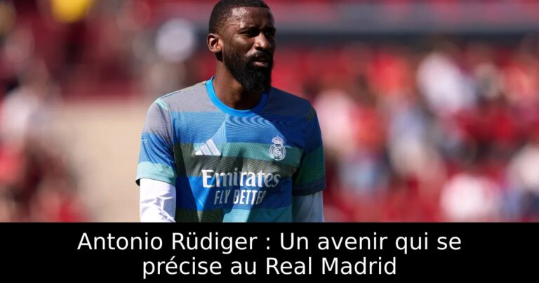 Antonio Rüdiger : Un avenir qui se précise au Real Madrid