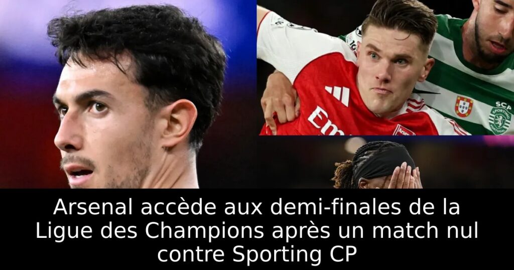 Arsenal accède aux demi-finales de la Ligue des Champions après un match nul contre Sporting CP