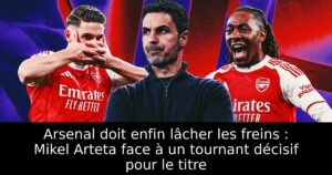 Arsenal doit enfin lâcher les freins : Mikel Arteta face à un tournant décisif pour le titre