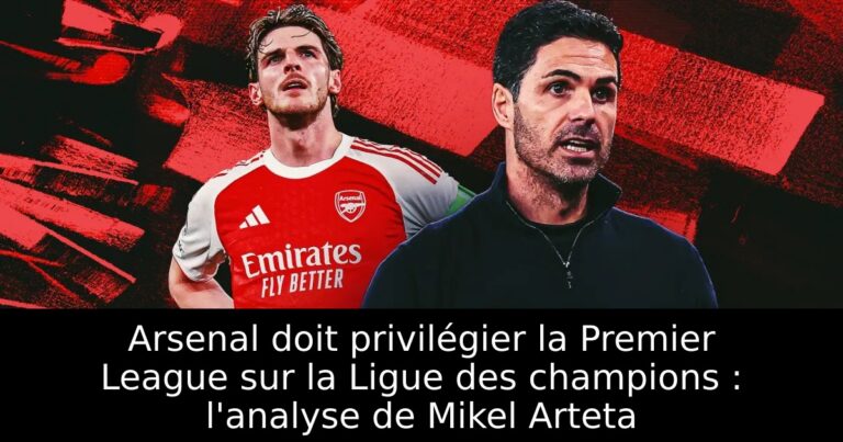Arsenal doit privilégier la Premier League sur la Ligue des champions : l'analyse de Mikel Arteta