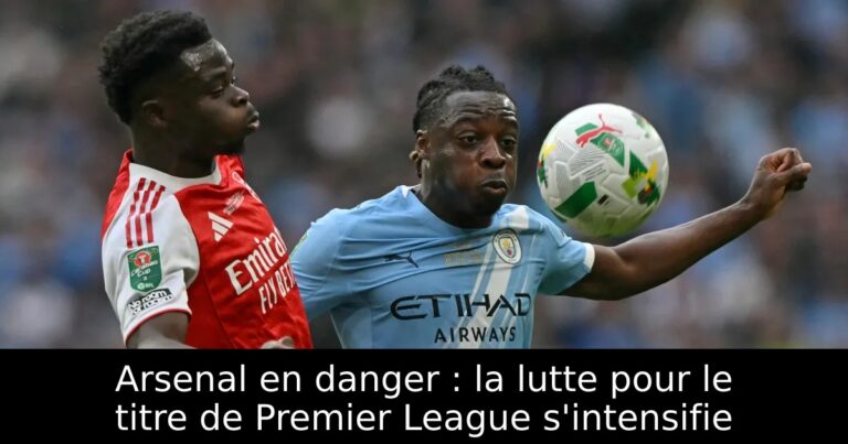 Arsenal en danger : la lutte pour le titre de Premier League s'intensifie