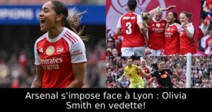 Arsenal s&rsquo;impose face à Lyon : Olivia Smith en vedette!