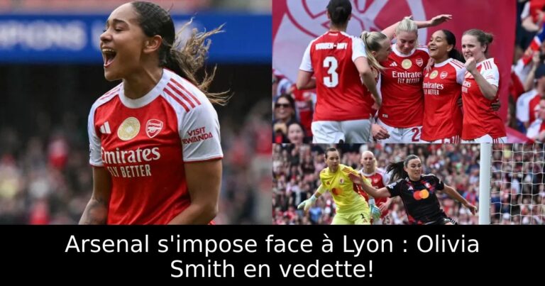 Arsenal s'impose face à Lyon : Olivia Smith en vedette!