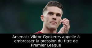 Arsenal : Viktor Gyokeres appelle à embrasser la pression du titre de Premier League
