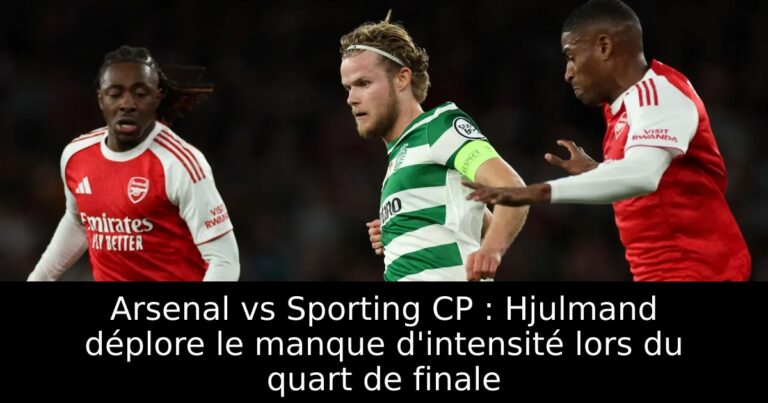 Arsenal vs Sporting CP : Hjulmand déplore le manque d'intensité lors du quart de finale