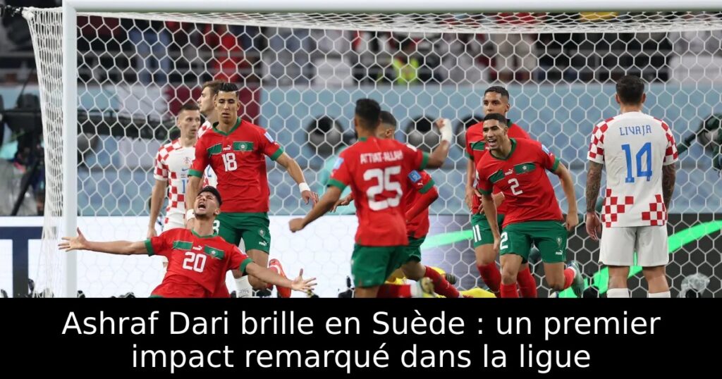 Ashraf Dari brille en Suède : un premier impact remarqué dans la ligue
