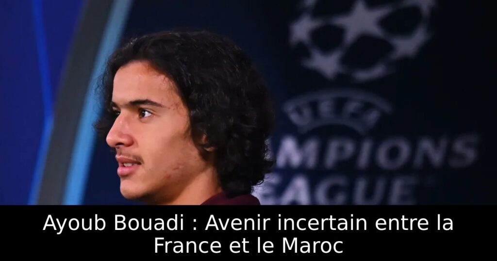 Ayoub Bouadi : Avenir incertain entre la France et le Maroc