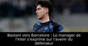 Bastoni vers Barcelone : Le manager de l&rsquo;Inter s&rsquo;exprime sur l&rsquo;avenir du défenseur