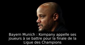 Bayern Munich : Kompany appelle ses joueurs à se battre pour la finale de la Ligue des Champions
