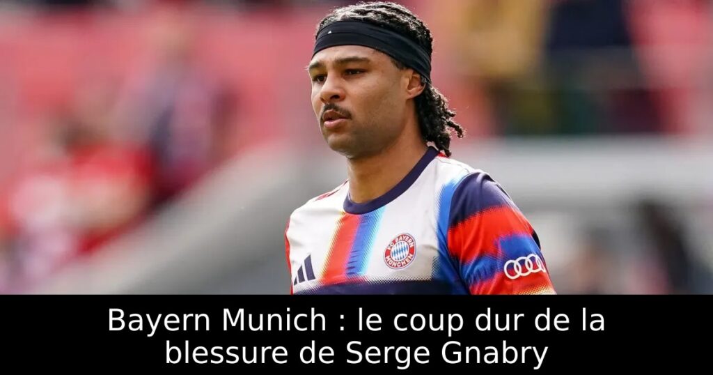Bayern Munich : le coup dur de la blessure de Serge Gnabry
