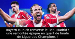 Bayern Munich renverse le Real Madrid : une remontée épique en quart de finale de Ligue des Champions !