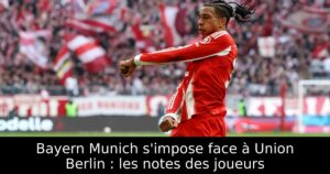 Bayern Munich s&rsquo;impose face à Union Berlin : les notes des joueurs