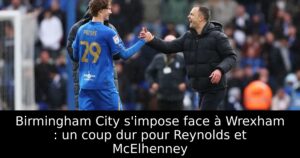 Birmingham City s&rsquo;impose face à Wrexham : un coup dur pour Reynolds et McElhenney