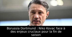 Borussia Dortmund : Niko Kovac face à des enjeux cruciaux pour la fin de saison