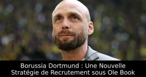 Borussia Dortmund : Une Nouvelle Stratégie de Recrutement sous Ole Book