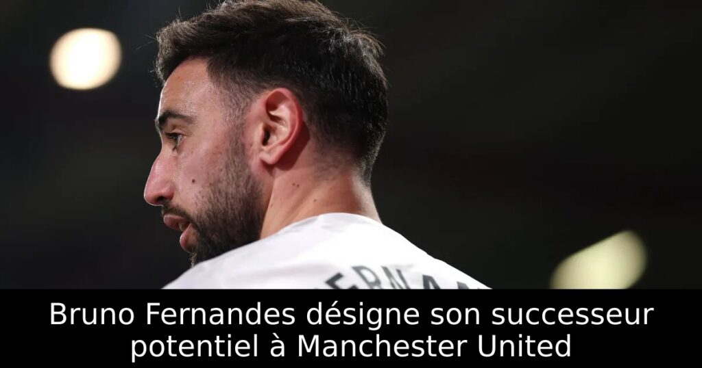 Bruno Fernandes désigne son successeur potentiel à Manchester United