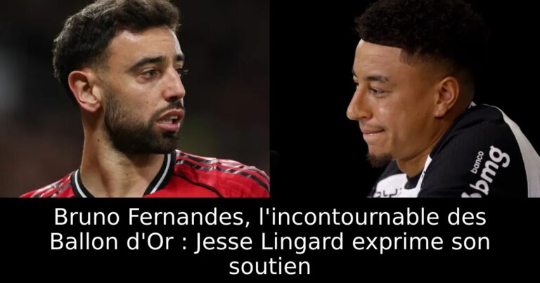Bruno Fernandes, l'incontournable des Ballon d'Or : Jesse Lingard exprime son soutien