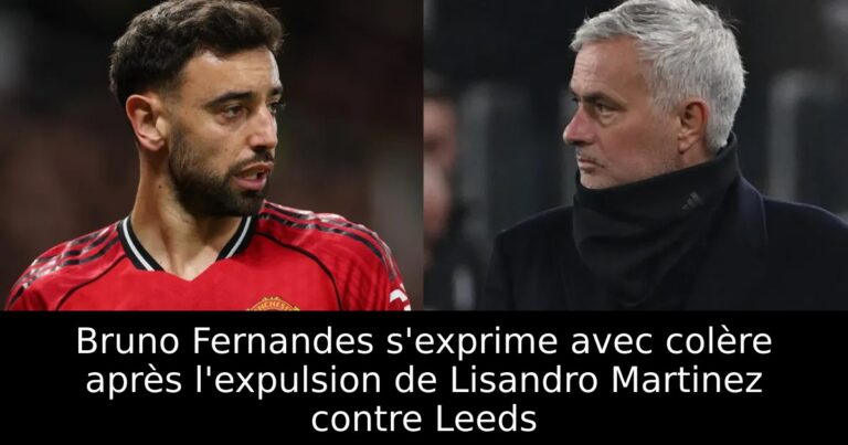 Bruno Fernandes s'exprime avec colère après l'expulsion de Lisandro Martinez contre Leeds