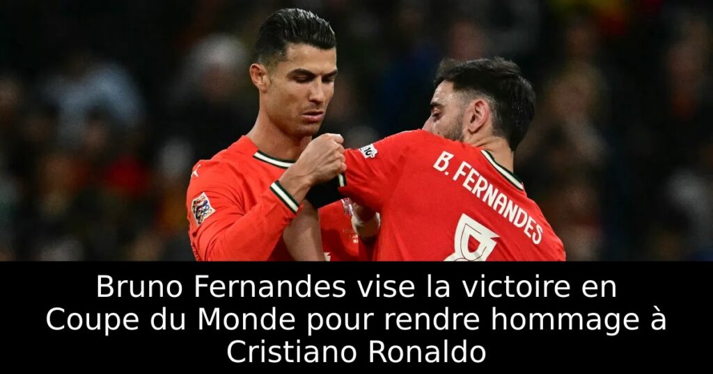Bruno Fernandes vise la victoire en Coupe du Monde pour rendre hommage à Cristiano Ronaldo