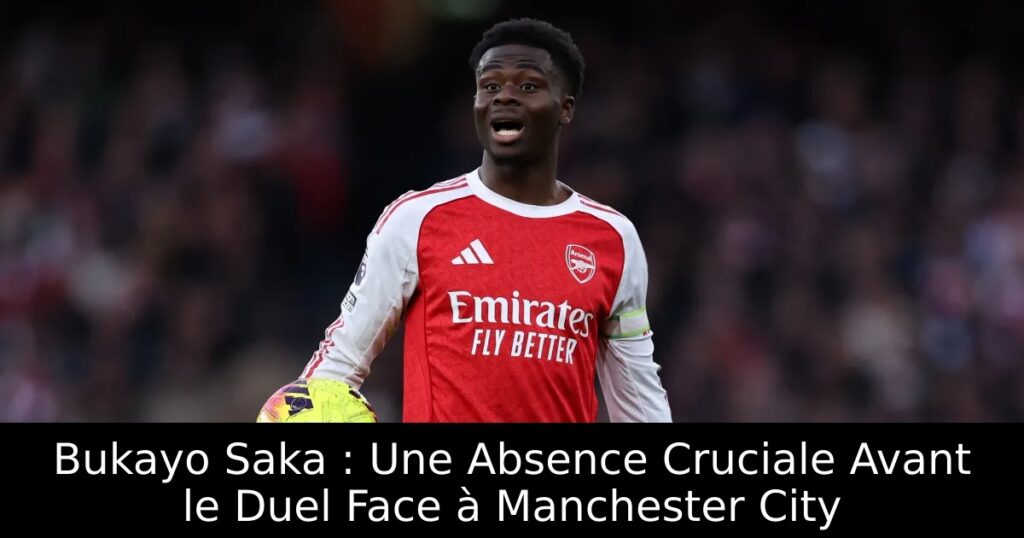Bukayo Saka : Une Absence Cruciale Avant le Duel Face à Manchester City
